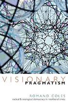 Visionary pragmatism : radical and ecological democracy in neoliberal times